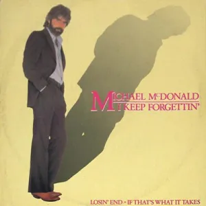 I Keep Forgettin Every Time You Are Near by Michael McDonald (Em)