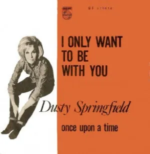 I Only Want To Be With You by Dusty Springfield (Ab)